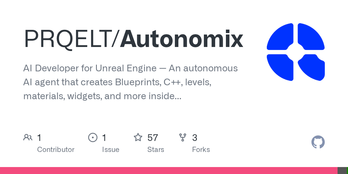 GitHub - PRQELT/Autonomix: AI Developer for Unreal Engine — An autonomous AI agent that creates Blueprints, C++, levels, materials, widgets, and more inside the UE5 editor via natural language.